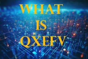 What is QXEFV? Unraveling the Mystery | Explore Now!